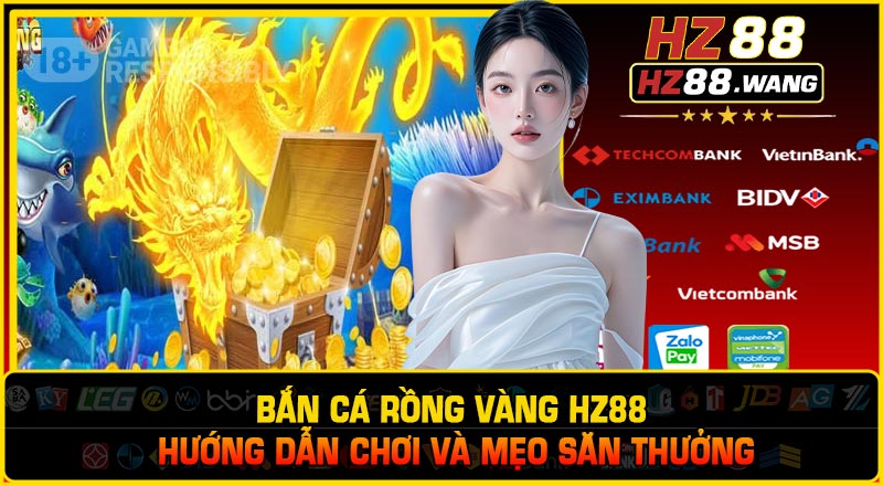 Bắn Cá Rồng Vàng HZ88 – Hướng Dẫn Chơi Và Mẹo Săn Thưởng