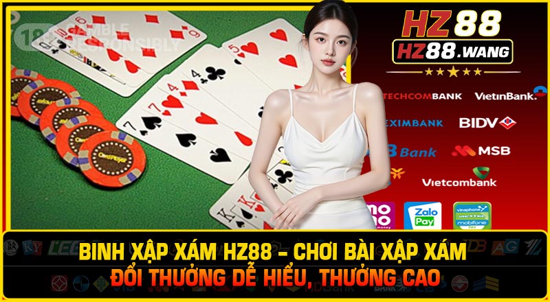 Binh Xập Xám HZ88 – Chơi Bài Xập Xám Đổi Thưởng Dễ Hiểu, Thưởng Cao