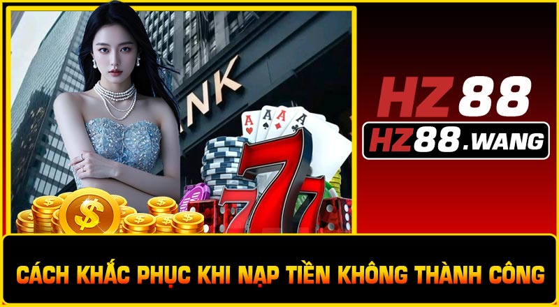 Cách Khắc Phục Khi Nạp Tiền Không Thành Công