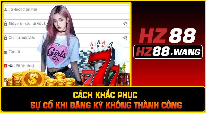 Cách Khắc Phục Sự Cố Khi Đăng Ký Không Thành Công