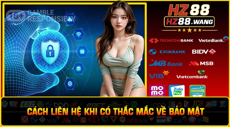 Cách Liên Hệ Khi Có Thắc Mắc Về Bảo Mật