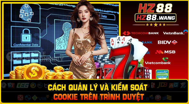 Cách Quản Lý Và Kiểm Soát Cookie Trên Trình Duyệt