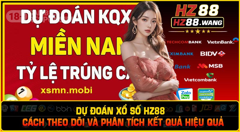 Dự đoán xổ số HZ88 – Cách Theo Dõi Và Phân Tích Kết Quả Hiệu Quả