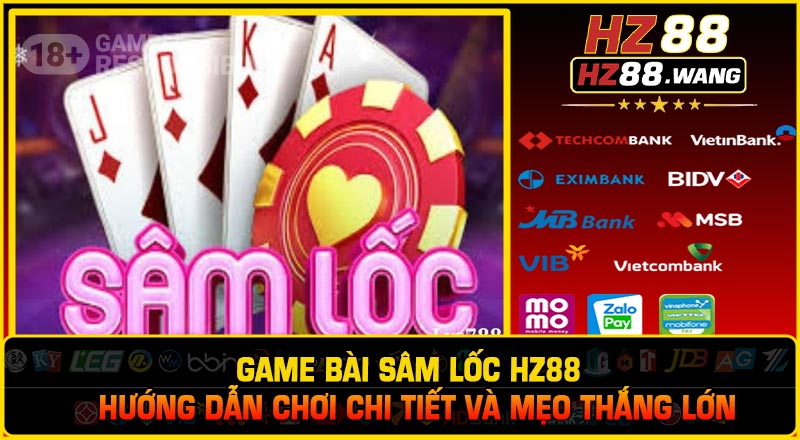Game Bài Sâm Lốc HZ88 – Hướng Dẫn Chơi Chi Tiết Và Mẹo Thắng Lớn