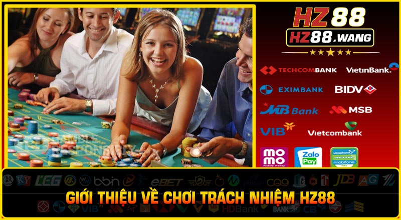 Giới Thiệu Về Chơi Trách Nhiệm HZ88