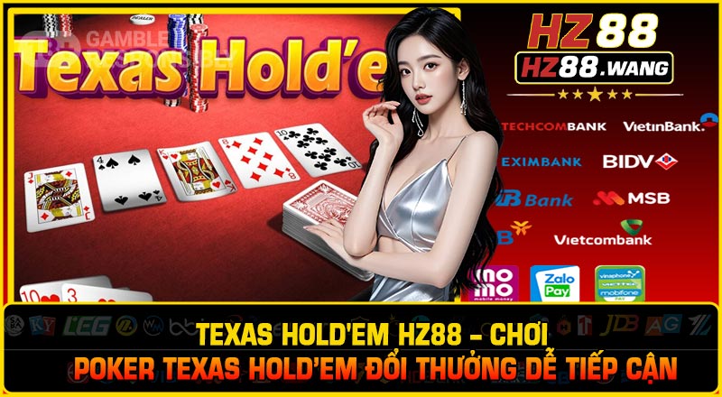 Texas Hold'em HZ88 – Chơi Poker Texas Hold’em Đổi Thưởng Dễ Tiếp Cận