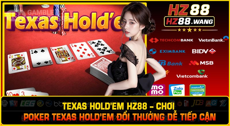 Texas Hold'em HZ88 – Chơi Poker Texas Hold’em Đổi Thưởng Dễ Tiếp Cận