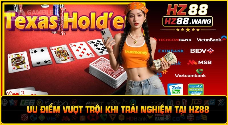 Ưu điểm vượt trội khi trải nghiệm tại HZ88