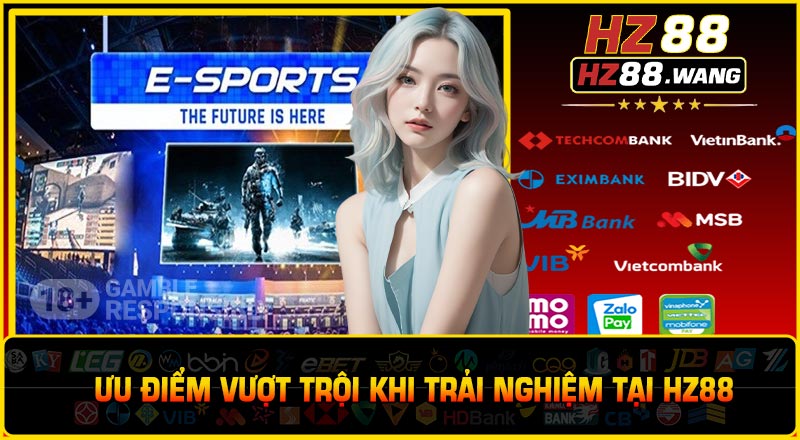 Ưu điểm vượt trội khi trải nghiệm tại HZ88